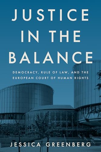 Justice in the Balance: Democracy, Rule of Law, and the European Court of Human Rights (Stanford Studies in Human Rights)