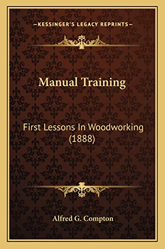 Manual Training: First Lessons In Woodworking (1888)
