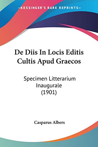 De Diis In Locis Editis Cultis Apud Graecos: Specimen Litterarium Inaugurale (1901) (Latin Edition)