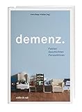 demenz.: Fakten Geschichten Perspektiven