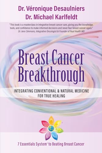 Breast Cancer Breakthrough: Integrating Conventional & Natural Medicine For True Healing