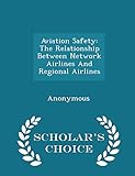 Aviation Safety: The Relationship Between Network Airlines and Regional Airlines - Scholar's Choice Edition