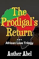 The Prodigals Return: An African Love Trilogy 150328283X Book Cover