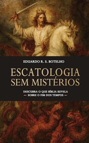 Escatologia sem Mistérios: Descubra o que a Bíblia revela sobre o Fim dos Tempos