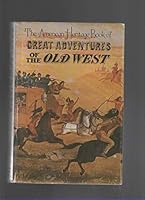 The American Heritage Book of Great Adventures of the Old West 8281001011 Book Cover