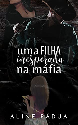 UMA FILHA INESPERADA NA MÁFIA (Família Esteves Livro 3)