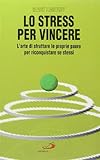 Lo stress per vincere. L'arte di sfruttare le proprie paure per riconquistare se stessi (I prismi)