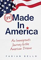 Remade in America: An Immigrant's Journey to the American Dream 0984688765 Book Cover