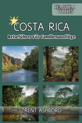 Costa Rica Reiseführer Für Familienausflüge 2024-2025: Abenteuer, Natur und Luxus mit kleinem Budget erkunden