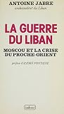 La Guerre du Liban: Moscou et la crise du Proche-Orient