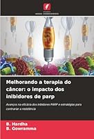 Melhorando a terapia do câncer: o impacto dos inibidores de parp: Avanços na eficácia dos inibidores PARP e estratégias para contrariar a resistência (Portuguese Edition) 6206833003 Book Cover