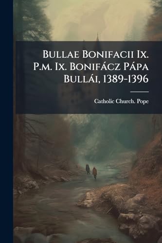 Bullae Bonifacii Ix. P.m. Ix. Bonifácz Pápa Bullái, 1389-1396 (Italian Edition)
