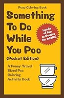 Poop Coloring Book: Something to Do While You Poo (Pocket Edition): A Funny Travel Sized Poo Coloring Activity Book 1541125274 Book Cover