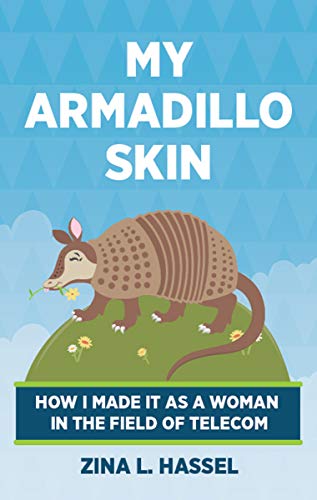 Amazon Com My Armadillo Skin How I Made It As A Woman In The Field Of Telecom Ebook Hassel Zina Kindle Store