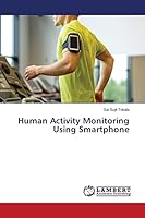 Human Activity Monitoring Using Smartphone 3659671061 Book Cover