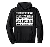 Lead us not into temptation oh who am I kidding follow me Pullover Hoodie