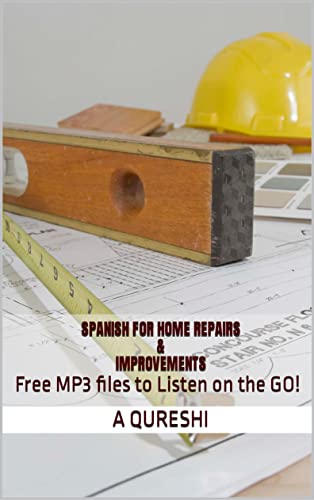 Spanish for Home Repairs & Improvements: Free MP3 files to Listen on the GO!