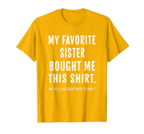 My Favorite Sister Bought Me This Shirt from Sister Funny T-Shirt, Men, Golden Yellow, Small