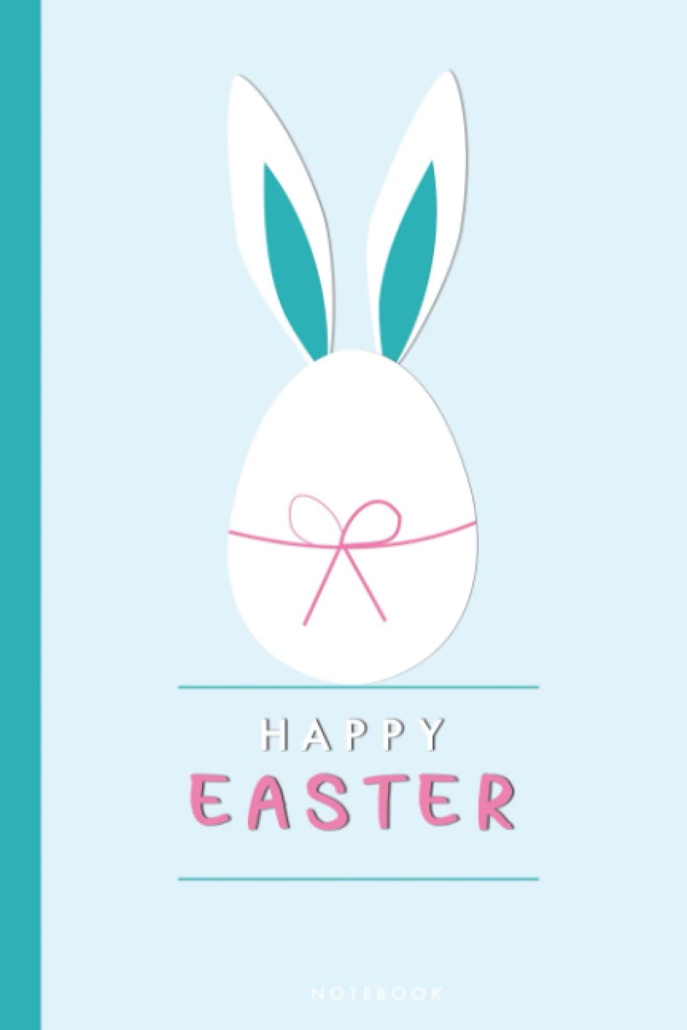 Cute Happy Easter Notebook: Happy Easter Day Notebook,Bunny Easter Gift for Adult & Kids, Adorable Rabbit & Egg Notebook