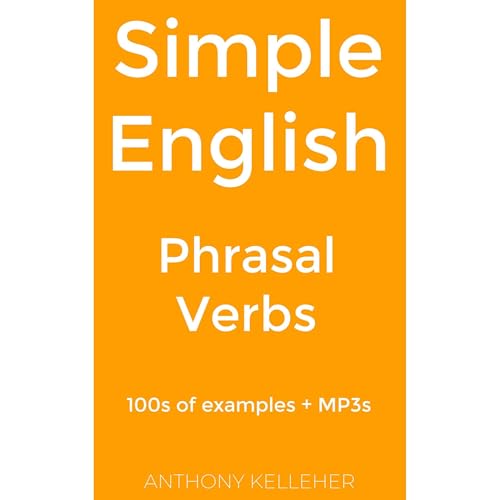 Simple English: Phrasal Verbs: 100s of examples + MP3s by Anthony Kelleher episode artwork