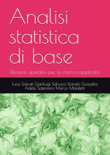 Analisi statistica di base: Elementi operativi per la ricerca applicata