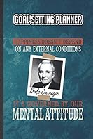 Goal Setting Planner Happiness Doesn't Depend on Any External Conditions It Is Governed by Our Mental Attitude Dale Carnegie: Unique Goal Planner ... Saying Novelty Gift Idea For Adults Or Teens B08KJS9S57 Book Cover