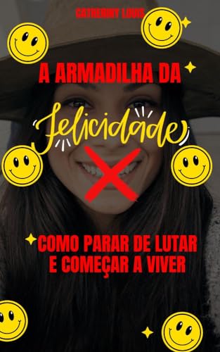 A Armadilha da Felicidade:: Como parar de Lutar e Começar a Viver