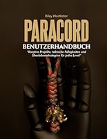 PARACORD-BENUTZERHANDBUCH: „Kreative Projekte, taktische Fähigkeiten und Überlebensstrategien für jedes Level“ B0G38J4599 Book Cover