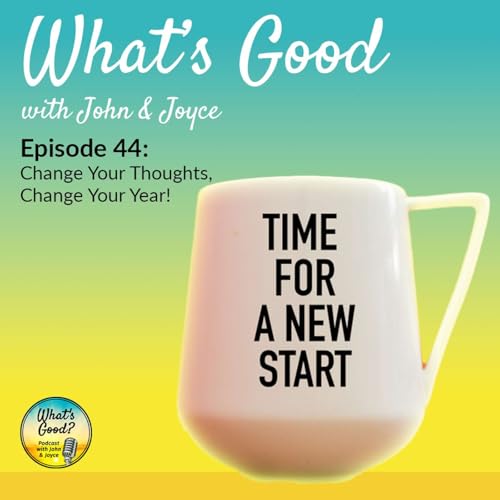 What's Good with John & Joyce: Ep 44 - Change Your Thoughts, Change Your Year! copertina