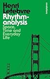  Rhythmanalysis: Space, Time and Everyday Life (Bloomsbury Revelations)