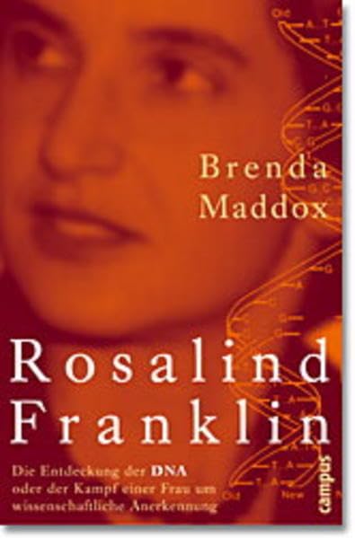 Rosalind Franklin: Die Entdeckung der DNA oder der Kampf einer Fr...