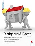 Fertighaus & Recht: Was schlüsselfertig wirklich bedeutet. Wie Sie zu Ihrem Recht kommen. Kauf und Finanzierung