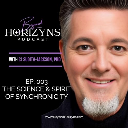 Beyond Horizyns EP 003: The Science and Spirit of Synchronicity