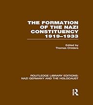The Formation of the Nazi Constituency 1919-1933 (RLE Nazi Germany & Holocaust) (Routledge Library Editions: Nazi Germany and the Holocaust)