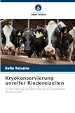 Kryokonservierung unreifer Rindereizellen: In-vitro-Reifung und Befruchtung von aufgetauten Rinderoozyten