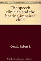 The speech clinician and the hearing-impaired child 0398029830 Book Cover