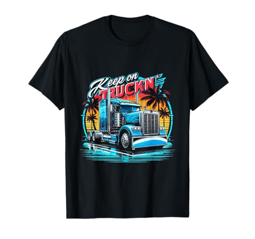 Keep On Truckn' Funny Trucker Truck Driver Dad Father Hombres Camiseta