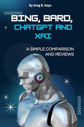 BING, BARD, CHATGPT AND XAI: A Simple Comparison and Reviews