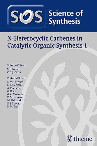 Science of Synthesis: N-Heterocyclic Carbenes in Catalytic Organic Synthesis