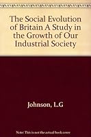 The social evolution of industrial Britain: a study in the growth of our industrial society B0007IKW6M Book Cover