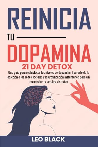 Reinicio de Dopamina - Detox de 21: Guía para Restablecer tus Niveles, Superar la Adicción a Re...