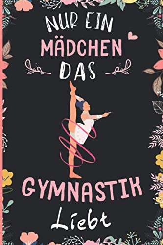 Nur Ein Mädchen Das Gymnastik Liebt: Notizbuch für Gymnastik Liebhaber | Gymnastik Tagebuch | 110 Seiten | 6 x 9 Zoll | Notizbuchgeschenk für Gymnastik liebhaber