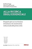  Alla ricerca degli essenziali. Proposte per un curriculum di italiano e di matematica nella scuola del primo ciclo