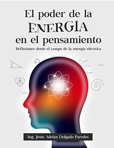 El Poder de la Energía en el Pensamiento: Reflexiones desde el campo de la energía eléctrica (Spanish Edition)
