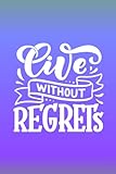  Live Without Regrets: Lined Notebook Journal with Inspirational Quotes for Motivation & Productivity