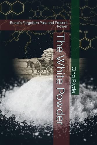 The White Powder: Borax’s Forgotten Past and Present Power
