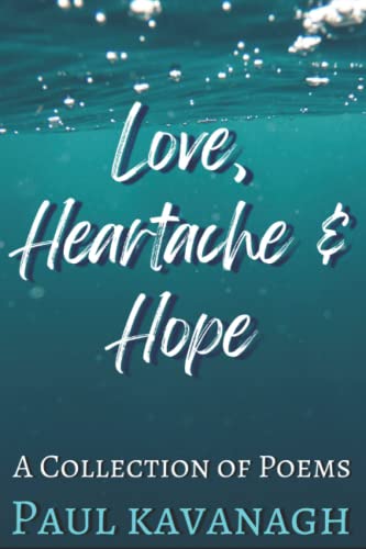 Love, Heartache & Hope: A Collection of Poems (A Journey)