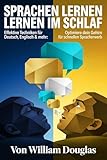 Sprachen lernen im Schlaf: Effektive Techniken für Deutsch, Englisch & mehr: Optimiere dein Gehirn für schnellen Spracherwerb