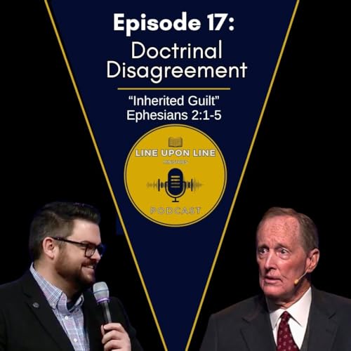 Ep. 17 - Doctrinal Disagreement | Inherited Guilt