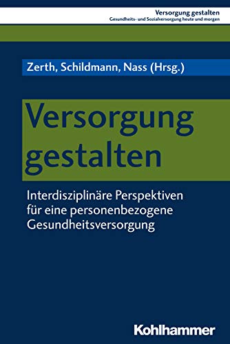 Preisvergleich Produktbild Versorgung gestalten: Interdisziplinäre Perspektiven für eine personenbezogene Gesundheitsversorgung (Versorgung gestalten: Gesundheits- und Sozialversorgung heute und morgen, 1, Band 1)